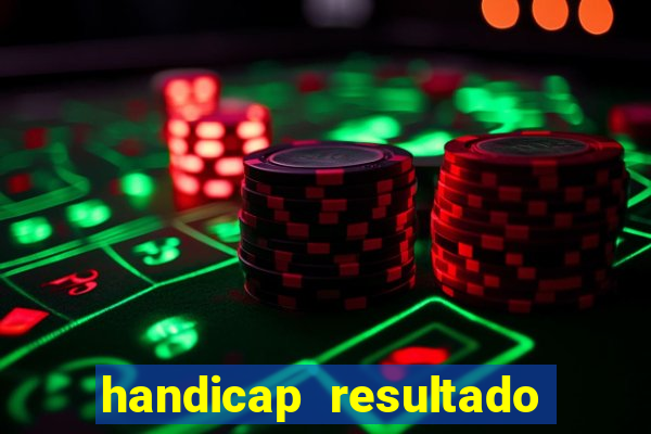 handicap resultado final - 2